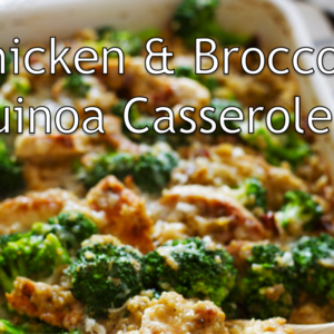 Chicken and Broccoli Quinoa Casserole