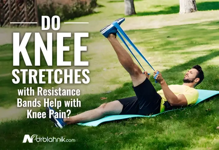 Do Knee Stretches with Resistance Bands Help with Knee Pain?